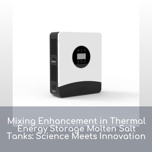 Mixing Enhancement in Thermal Energy Storage Molten Salt Tanks: Science Meets Innovation